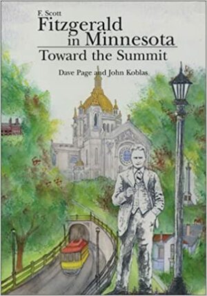 F. Scott Fitzgerald in Minnesota: Toward the Summit by John J. Koblas, Dave Page