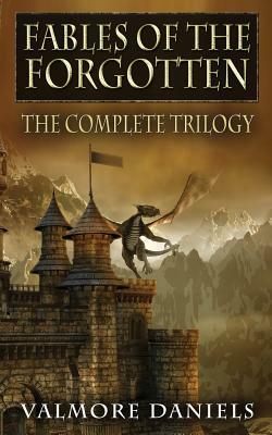Fables Of The Forgotten (The Complete Trilogy by Valmore Daniels