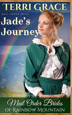 Mail Order Bride: Jade's Journey: Inspirational Historical Western by Terri Grace