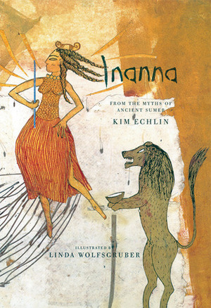 Inanna: From the Myths of Ancient Sumer by Kim Echlin, Linda Wolfsgruber