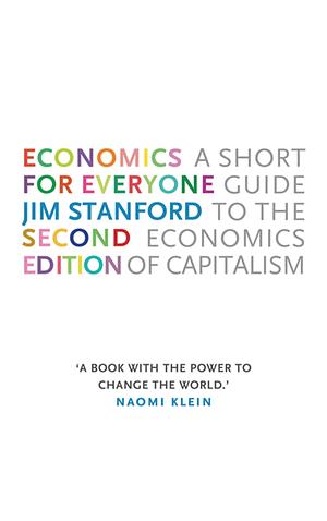 Economics for Everyone: A Short Guide to the Economics of Capitalism by Jim Stanford