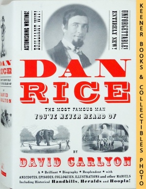Dan Rice The Most Famous Man You've Never Heard Of by Ken Emerson, David Carlyon