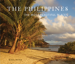 The Philippines: The Most Beautiful Places by Nigel Hicks