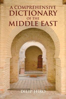 A Comprehensive Dictionary of the Middle East by Dilip Hiro