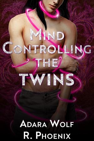 Mind Controlling the Twins by Adara Wolf, R. Phoenix