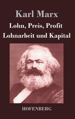 Lohn, Preis, Profit / Lohnarbeit und Kapital by Karl Marx