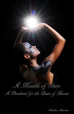 A Mantle of Stars: A Devotional for the Queen of Heaven by Bibliotheca Alexandrina