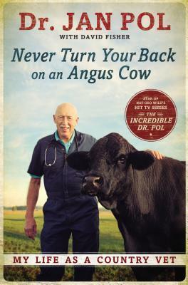 Never Turn Your Back on an Angus Cow: My Life as a Country Vet by David Fisher, Jan Pol