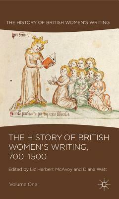 The History of British Women's Writing, 700-1500: Volume One by Liz Herbert McAvoy, Elizabeth Herbert McAvoy, Diane Watt
