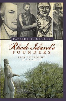 Rhode Island's Founders: From Settlement to Statehood by Patrick T. Conley, Patrick T. Conley