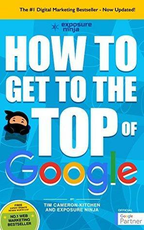 How To Get To The Top Of Google: The Plain English Guide To SEO by Tim Cameron-Kitchen, Exposure Ninja