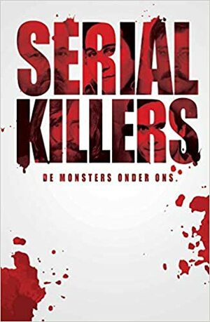 Serial Killers de monsters onder ons by Vincent Dumas