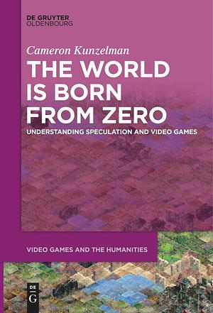The World Is Born From Zero: Understanding Speculation and Video Games by Cameron Kunzelman