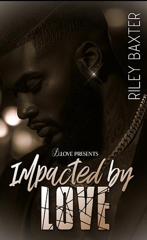 Impacted by  by Riley Baxter