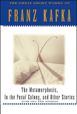 The Metamorphosis, In the Penal Colony, and Other Stories: The Great Short Works of Franz Kafka by Franz Kafka