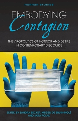 Embodying Contagion: The Viropolitics of Horror and Desire in Contemporary Discourse by 