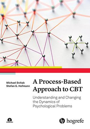 A Process-Based Approach to CBT by Stefan G. Hofmann, Michael Svitak