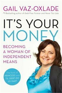 It's Your Money: Becoming a Woman of Independent Means by Gail Vaz-Oxlade