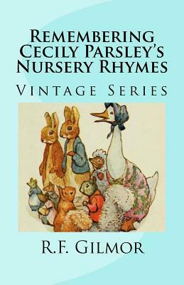 Remembering Cecily Parsley's Nursery Rhymes: Vintage Series by R. F. Gilmor