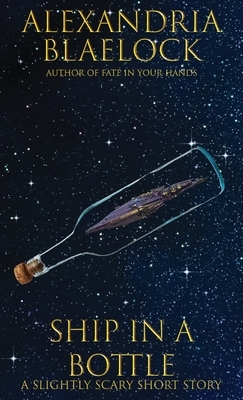 Ship in a Bottle: A Slightly Scary Short Story by Alexandria Blaelock