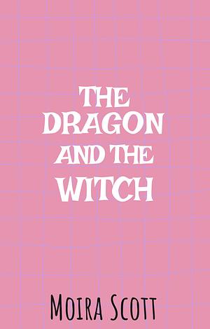 The Dragon and the Witch: Paranormal Women's Weekend by Moira Scott