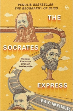 The Socrates Express: In Search of Life Lessons from Dead Philosophers by Eric Weiner