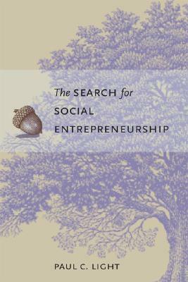 The Search for Social Entrepreneurship by Paul C. Light