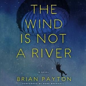 The Wind Is Not a River by Brian Payton