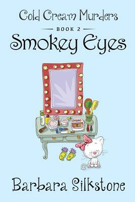 Smokey Eyes: Cold Cream Murders - Book 2 by Barbara Silkstone