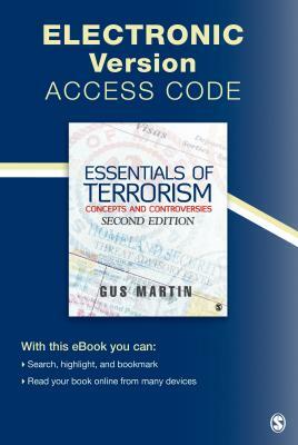 Essentials of Terrorism Electronic Version: Concepts and Controversies by Clarence Augustus (Gus) Martin