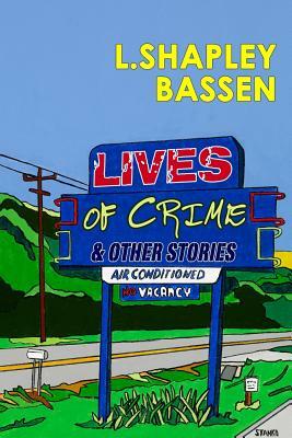 Lives of Crime and Other Stories by L. Shapley Bassen