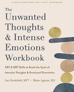 The Unwanted Thoughts and Intense Emotions Workbook: CBT and DBT Skills to Break the Cycle of Intrusive Thoughts and Emotional Overwhelm by Jon Hershfield, Blaise Aguirre