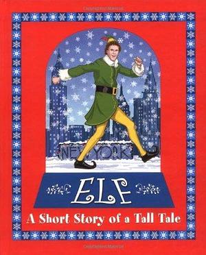 Elf: A Short Story of a Tall Tale by Art Ruiz, Art Ruiz