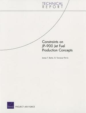 Constraints on Jp-900 Jet Fuel Production Concepts by Torrance G. Flint, James T. Bartis