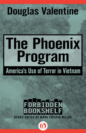 The Phoenix Program: America's Use of Terror in Vietnam by Mark Crispin Miller, Douglas Valentine