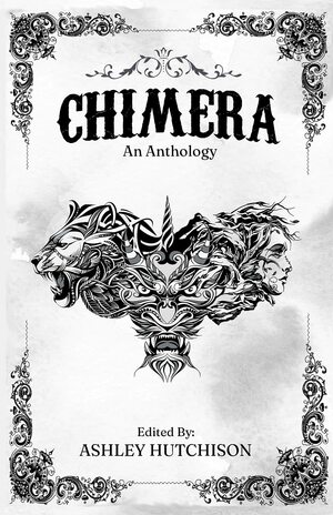 Chimera: An Anthology by Ashley Hutchison