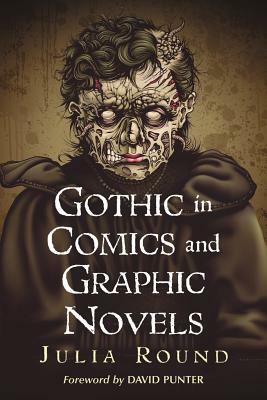 Gothic in Comics and Graphic Novels: A Critical Approach by Julia Round