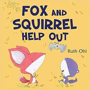 Fox and Squirrel Help Out by Ruth Ohi