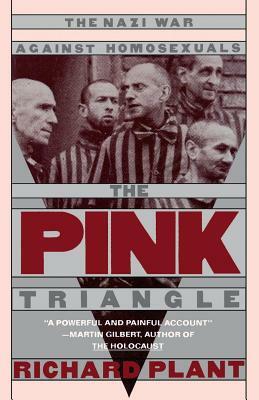 The Pink Triangle: The Nazi War Against Homosexuals by Richard Plant