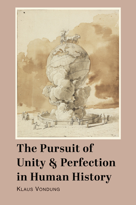 The Pursuit of Unity and Perfection in History by Klaus Vondung