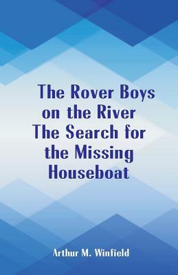 The Rover Boys on the River The Search for the Missing Houseboat by Arthur M. Winfield