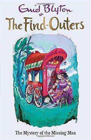 Find-Outers: The Mystery of the Missing Man by Enid Blyton, Enid Blyton