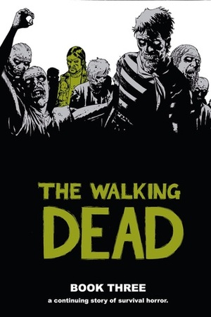 The Walking Dead, Book Three by Charlie Adlard, Cliff Rathburn, Robert Kirkman, Rus Wooton