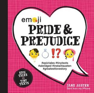 Emoji Pride and Prejudice: Epic Tales in Tiny Texts by Katherine Furman, Jane Austen