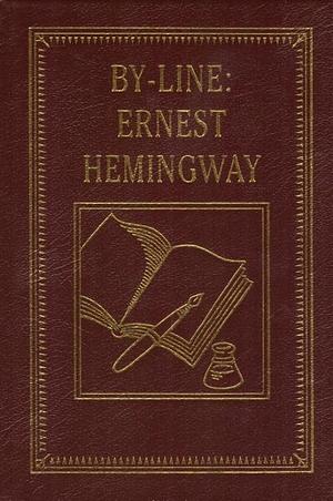 By-Line Ernest Hemingway by Ernest Hemingway, Ernest Hemingway, Alan Phillips