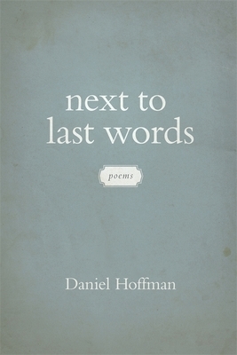 Next to Last Words: Poems by Daniel Hoffman