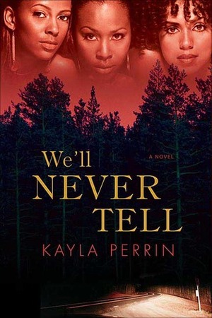 We'll Never Tell by Kayla Perrin