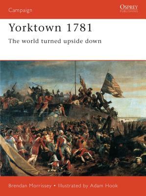 Yorktown 1781: The World Turned Upside Down by Brendan Morrissey