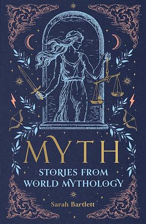 Myth: Stories from World Mythology by Sarah Bartlett