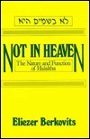 Not In Heaven: The Nature And Function Of Halakha by Eliezer Berkovits